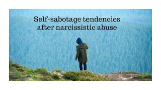 Self sabotage tendencies after narcissistic relationship and acceptance