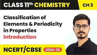 Classification of Elements & Periodicity in Properties - Introduction | Class 11 Chemistry Chapter 3