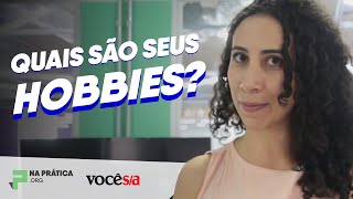 Quais são seus hobbies? | Entrevista Na Prática