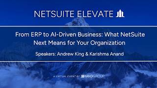 NetSuite Elevate - From ERP to AI-Driven Business: What NetSuite Next Means for Your Organization
