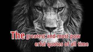 The greatest and most powerful  quotes of all time