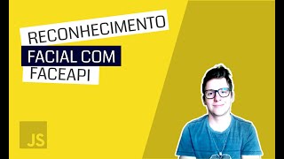 [BR][Front-End] JavaScript - Reconhecimento Facial com FaceAPI