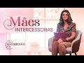 MÃES INTERCESSORAS: QUEM SÃO? O QUE FAZEM? CONHEÇA MAIS SOBRE | CONEXÃO FEMININA (NOVA TEMPORADA)