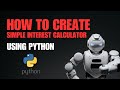 How to Create a Simple Interest Calculator Using Python