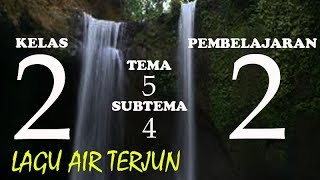 Lagu Air Terjun Kelas 2 Tema 5 Subtema 4 Pembelajaran 2