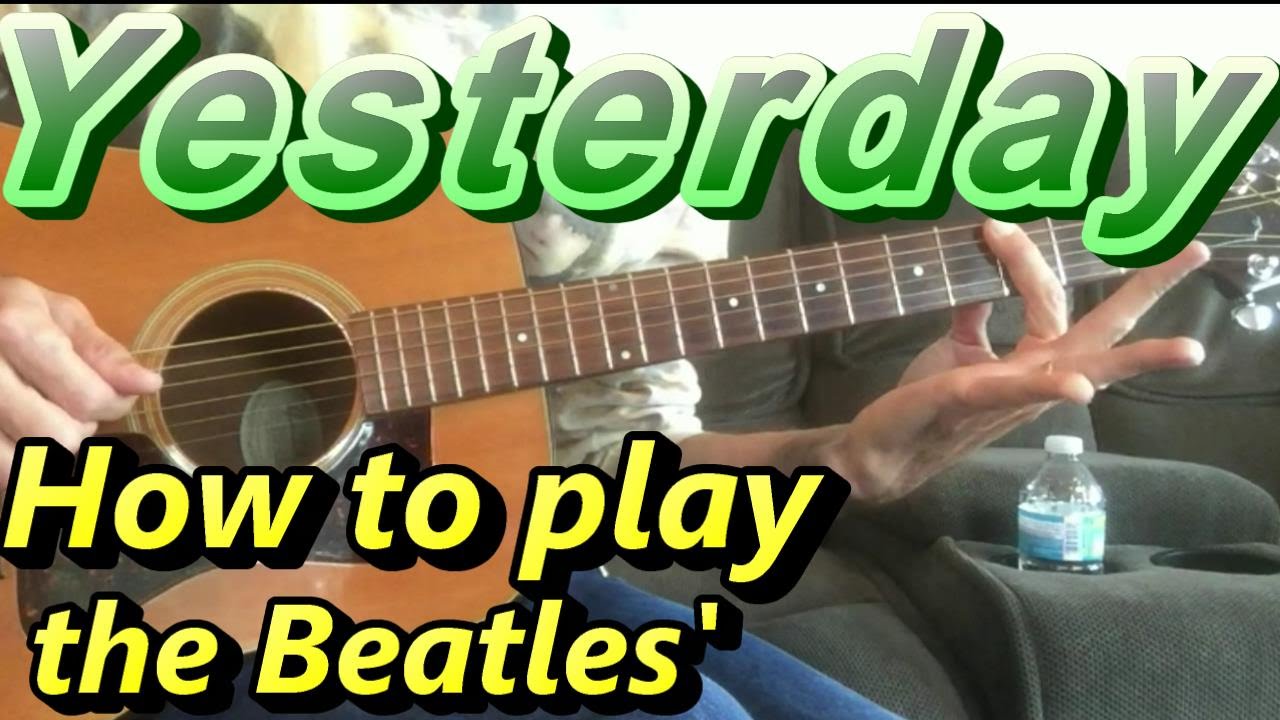 How To Play "YESTERDAY" By The Beatles! A Step By Step Guitar Tutorial ...