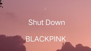 BLACKPINK - SHUT DOWN (Lyrics)| Jisoo, Jennie, Lisa, Rosé| KLyrics