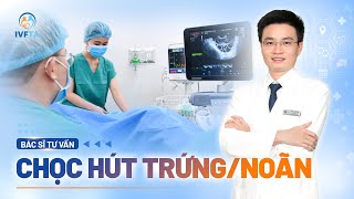 Quy trình chọc hút trứng như thế nào? Có đau không? | BS.CKI Lê Đức Thắng | IVF Tâm Anh