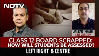 Class 12 Board Scrapped: How Will Students Be Assessed? | Left, Right & Centre