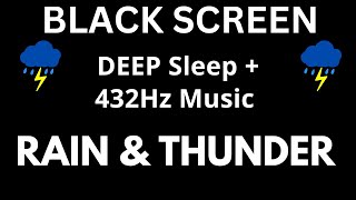 Deep Sleep with 432Hz Music + Thunder and Rain Sounds | BLACK SCREEN For Stress Relief
