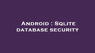 Android : Sqlite database security