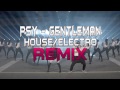 PSY - Gentleman [House/Electro Remix] | 싸이 - 젠틀맨