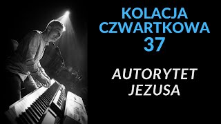 KOLACJA CZWARTKOWA #37 - Jaką władzę ma Jezus?