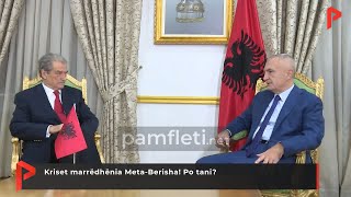 Kriset marrëdhënia Meta-Berisha! Po tani?