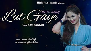 Sneha Upadhyay New Song - Lut Gaye Cover Song Maine Jab Dekha Tha Tujhkoaasmano Pe Jo Khuda Hai