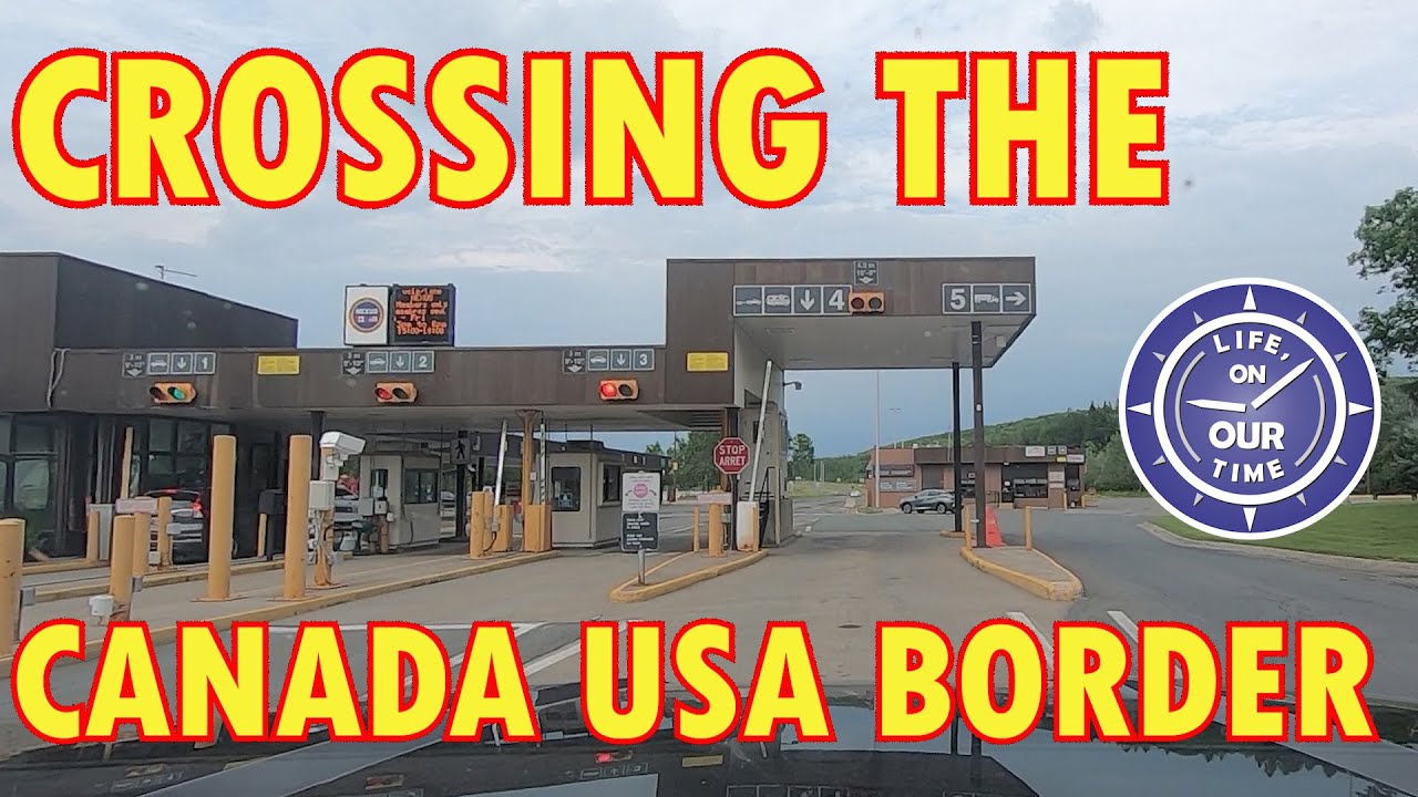 CROSSING THE CANADA USA BORDER | THINGS YOU SHOULD KNOW - YouTube