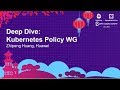 Deep Dive: Kubernetes Policy WG - Zhipeng Huang, Huawei