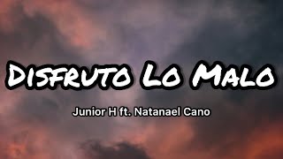 Junior H & Natanael Cano - Disfruto Lo Malo (Letras/Lyrics)