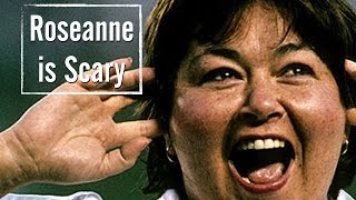 Roseanne is Scary