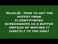 NodeJS : How to get the output from fluent-ffmpeg screenshots as a buffer instead of writing it dire