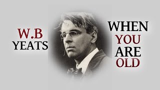 When You Are Old (W.B Yeats Poem)