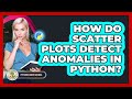 How Do Scatter Plots Detect Anomalies In Python? - Python Code School
