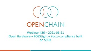 OpenChain Webinar 26 - Open Hardware at CERN, FOSSLight Overview and Automating Yocto with SPDX