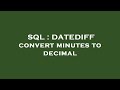 SQL : DATEDIFF convert minutes to decimal