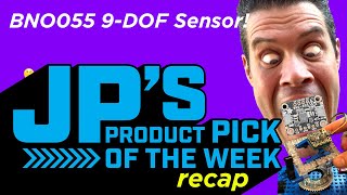 JP’s Product Pick of the Week 9/29/20 BNO055 RECAP @adafruit @johnedgarpark