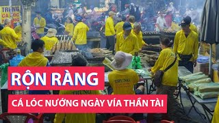 Khu bán cá lóc nướng ngày vía Thần Tài chộn rộn từ 2h sáng, có tiệm nhập đến 3 tấn cá