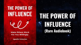 The Power of INFLUENCE - Make Others Work For You Willingly Audiobook
