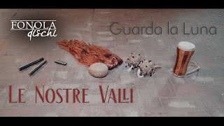 Le Nostre Valli - Guarda la luna (Video Ufficiale)