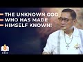 The Unknown God Who Has Made Himself Known! (Part 1) - Dr. Benny M. Abante, Jr.