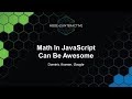 Math In JavaScript Can Be Awesome - Dominic Kramer, Google