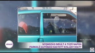 Nyomozás indult a tűző napon parkoló autóban hagyott kislány miatt