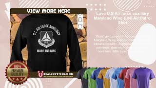 Love U.S Air force auxiliary Maryland Wing Civil Air Patrol Shirt