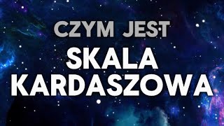 Czym jest skala Kardaszowa? 👽