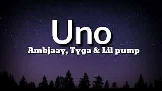 Ambjaay - Uno (Remix)(Lyrics) (Feat. Tyga & Lil Pump)