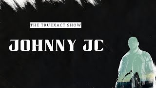 TruExact Show - Ep 173- JOHNNY JC