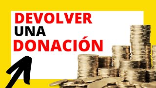 📝¿SE PUEDE SOLICITAR DEVOLVER UNA DONACIÓN?