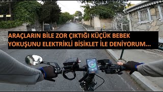 Elektrikli bisiklet ile çıkmayı denediğim en dik yokuş.Küçük bebek yokuşu...