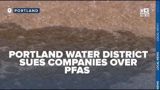 Portland Water District sues 18 companies for links to PFAS contamination