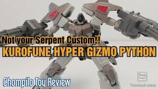 KUROFUNE 1/144 HYPER GIZMO PYTHON REVIEW! Not your Serpent Custom!