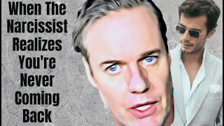 When The Narcissist Finally Realizes You’re Never Coming Back | Narcology unscripted