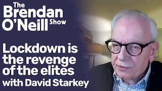 David Starkey: Lockdown is the revenge of the elites | The Brendan O'Neill Show