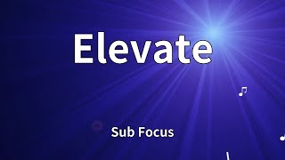 Sub Focus - Elevate (Lyrics)