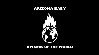 Arizona Baby  - Owners of the World (lyric video)