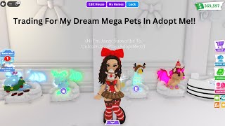 Trading For My Dream Mega Pets In Adopt Me!!