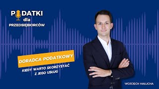 #07 Doradca podatkowy – kiedy warto skorzystać z jego usług