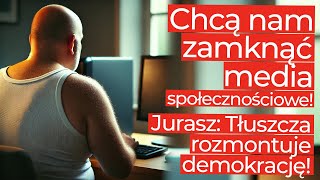 Jurasz: Tłuszcza rozmontuje nam demokrację! Media społecznościowe ofiarą wojny handlowej!